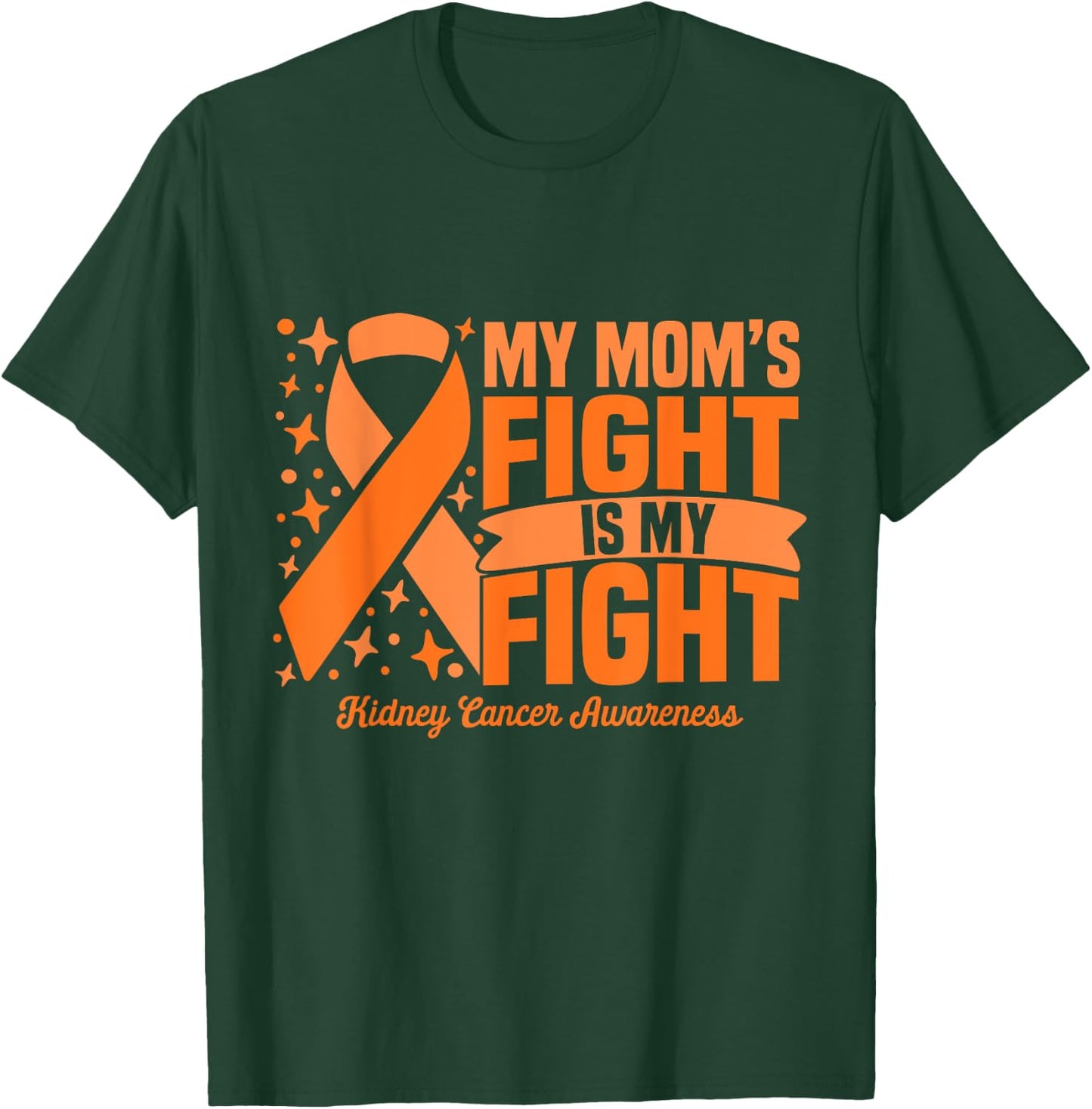 My Mom's Fight Is My Fight Kidney Cancer Awareness Cure T-Shirt - T-Shirt | Forest