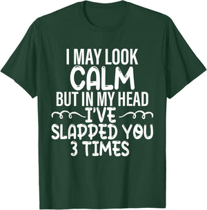 I May Look Calm but in My Head I've Slapped You 3 Time Funny T-Shirt - T-Shirt | Forest