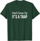 Don't Grow Up - It's A Trap T-Shirt - T-Shirt | Forest