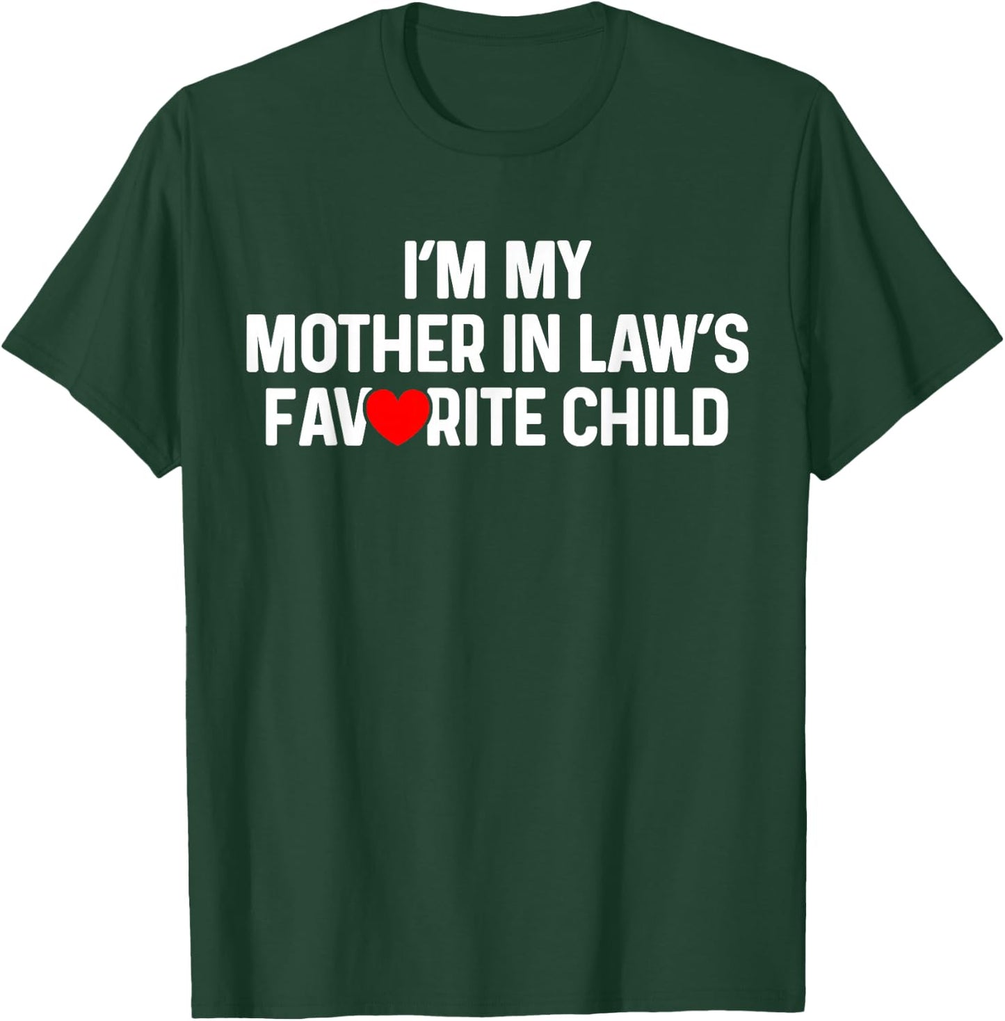I'm My Mother in Law's Favorite Child Funny Daughter in Law T-Shirt - T-Shirt | Forest