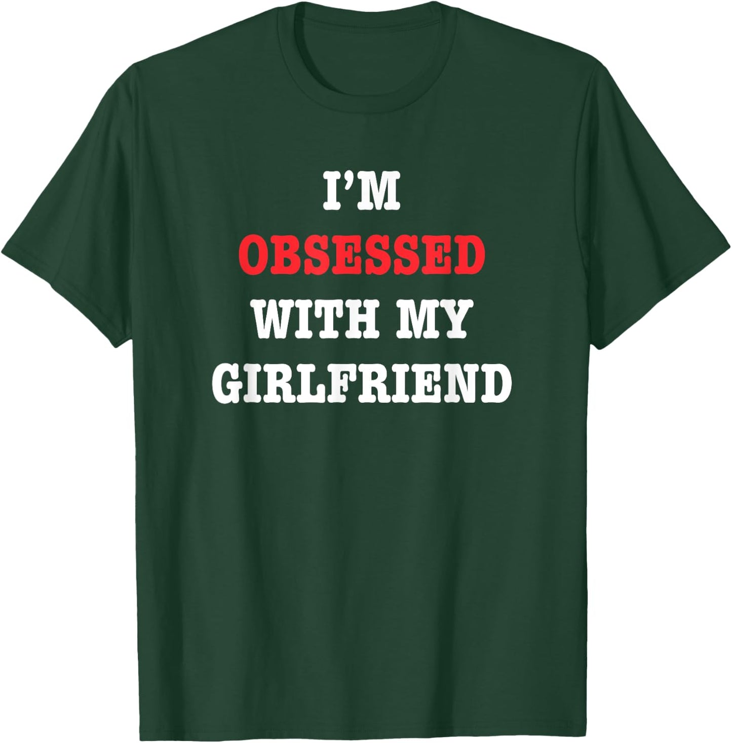 I'm Obsessed With My Girlfriend Quote T-Shirt - T-Shirt | Forest