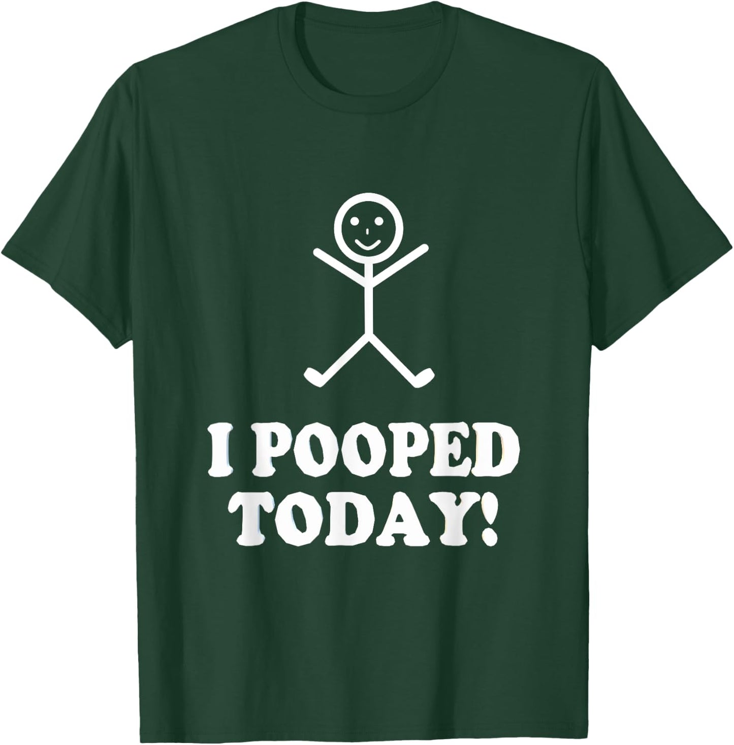 I Pooped Today Funny Sarcastic Saying T-Shirt - T-Shirt | Forest
