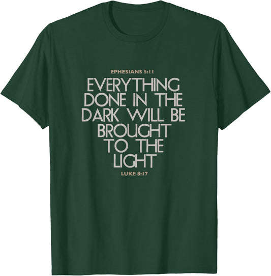 Everything Done In The Dark Will Be Brought To Light Bible T-Shirt - T-Shirt | Forest