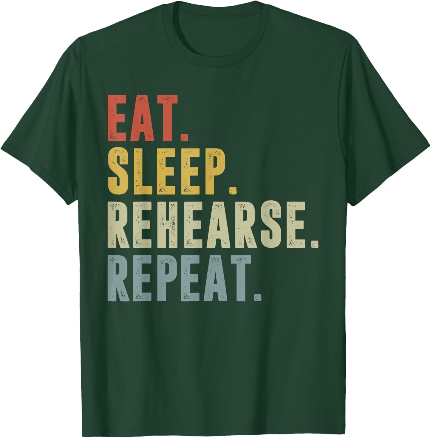 Eat Sleep Rehearse Repeat Funny Rehearsal Theatre Performer T-Shirt - T-Shirt | Forest