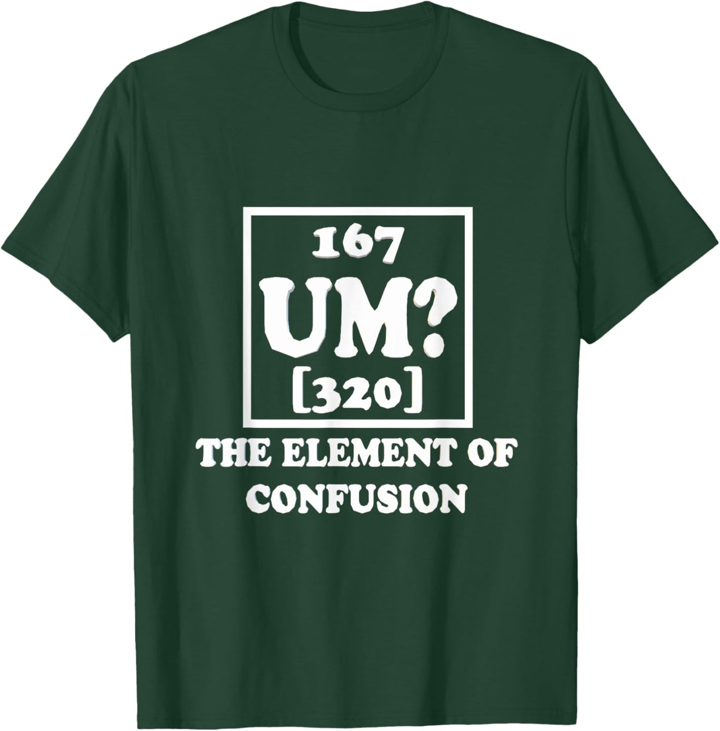 Um The Element of Confusion Graphic Funny Sarcastic Novelty T-Shirt - T-Shirt | Forest