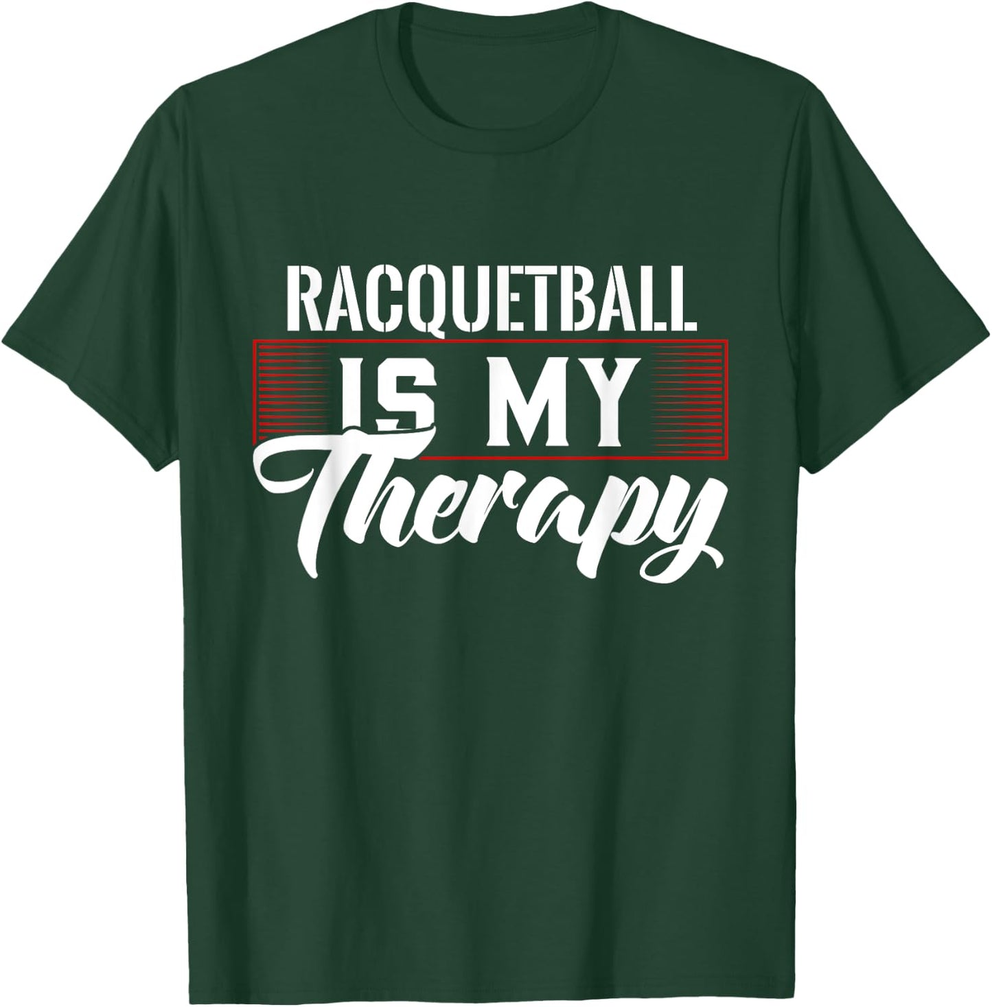 Racquetball Is My Therapy for Racquetball Players T-Shirt - T-Shirt | Forest