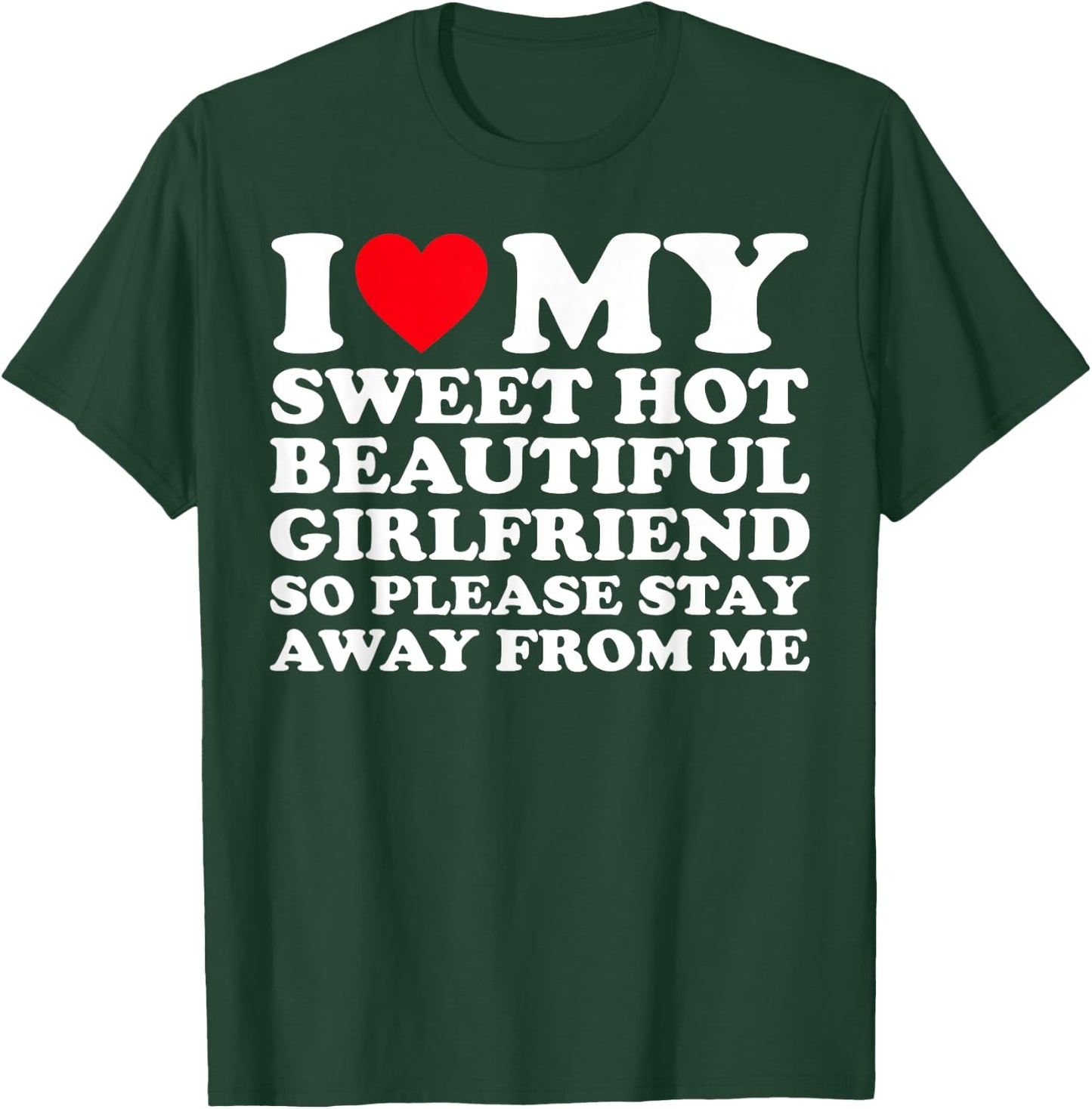I Love My Super Hot Girlfriend So Please Stay Away From Me T-Shirt - T-Shirt | Forest