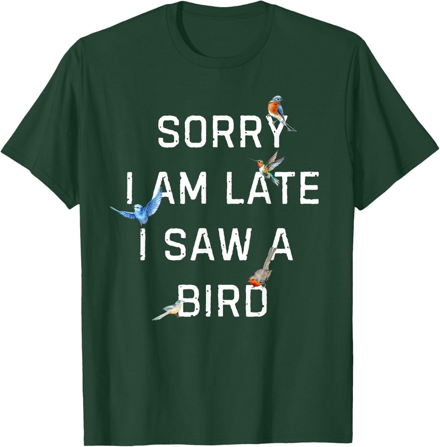 Sorry I Am Late I Saw a Bird Funny Birdwatching T-Shirt - T-Shirt | Forest