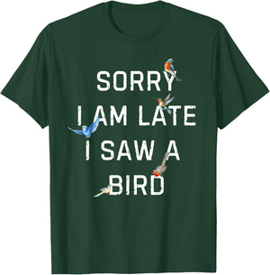 Sorry I Am Late I Saw a Bird Funny Birdwatching T-Shirt - T-Shirt | Forest
