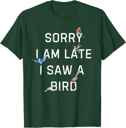 Sorry I Am Late I Saw a Bird Funny Birdwatching T-Shirt - T-Shirt | Forest