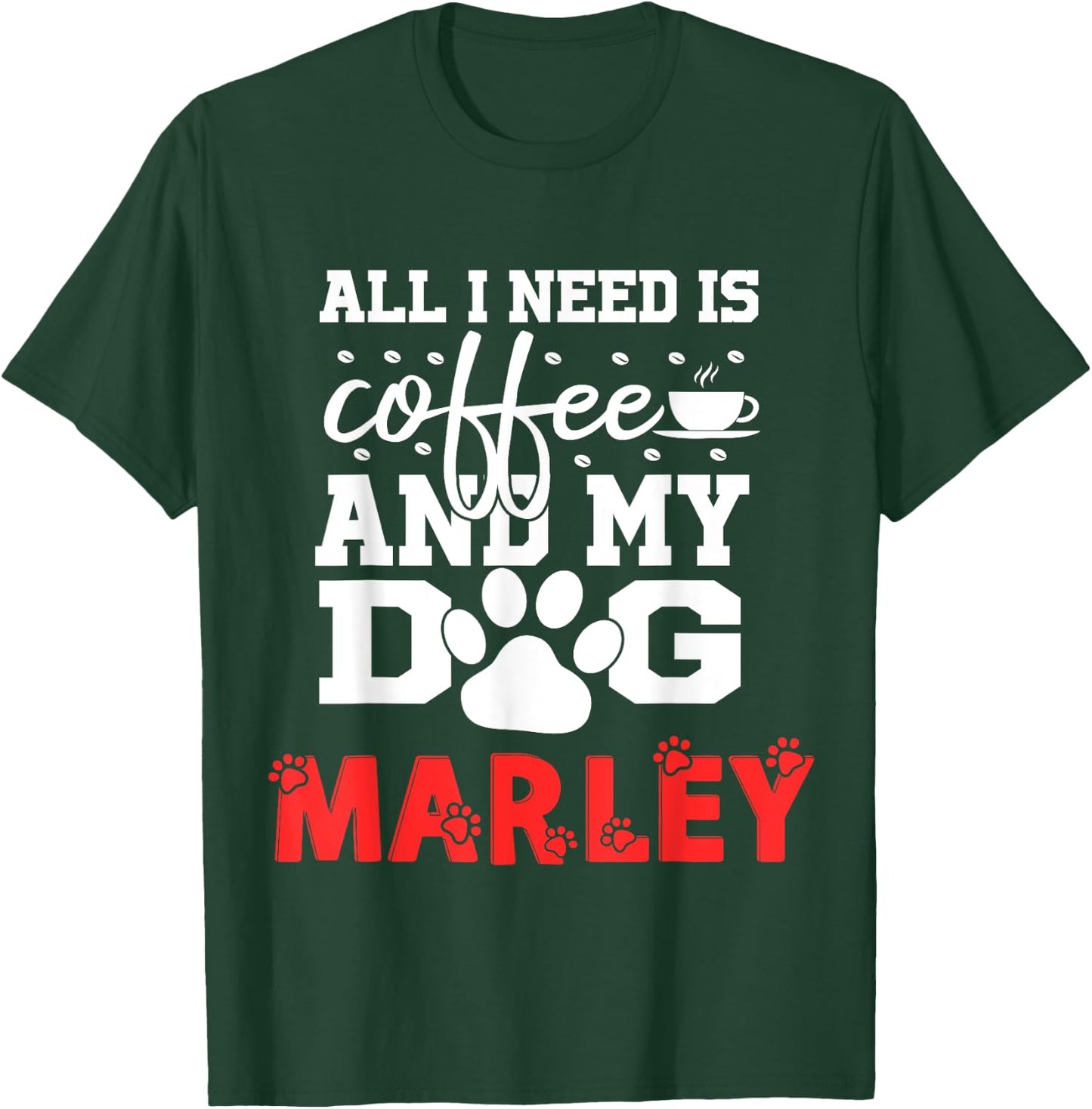 Dog Name Marley All In Need Is Coffee My Dog Named Marley T-Shirt - T-Shirt | Forest