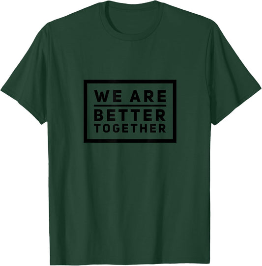 We Are Better Together Teamwork Cooperation Motivation T-Shirt - T-Shirt | Forest