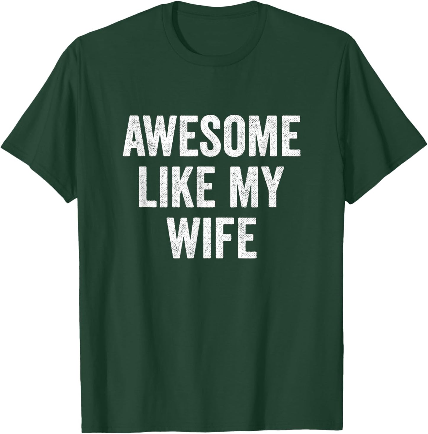 Awesome Like My Wife T-Shirt - T-Shirt | Forest