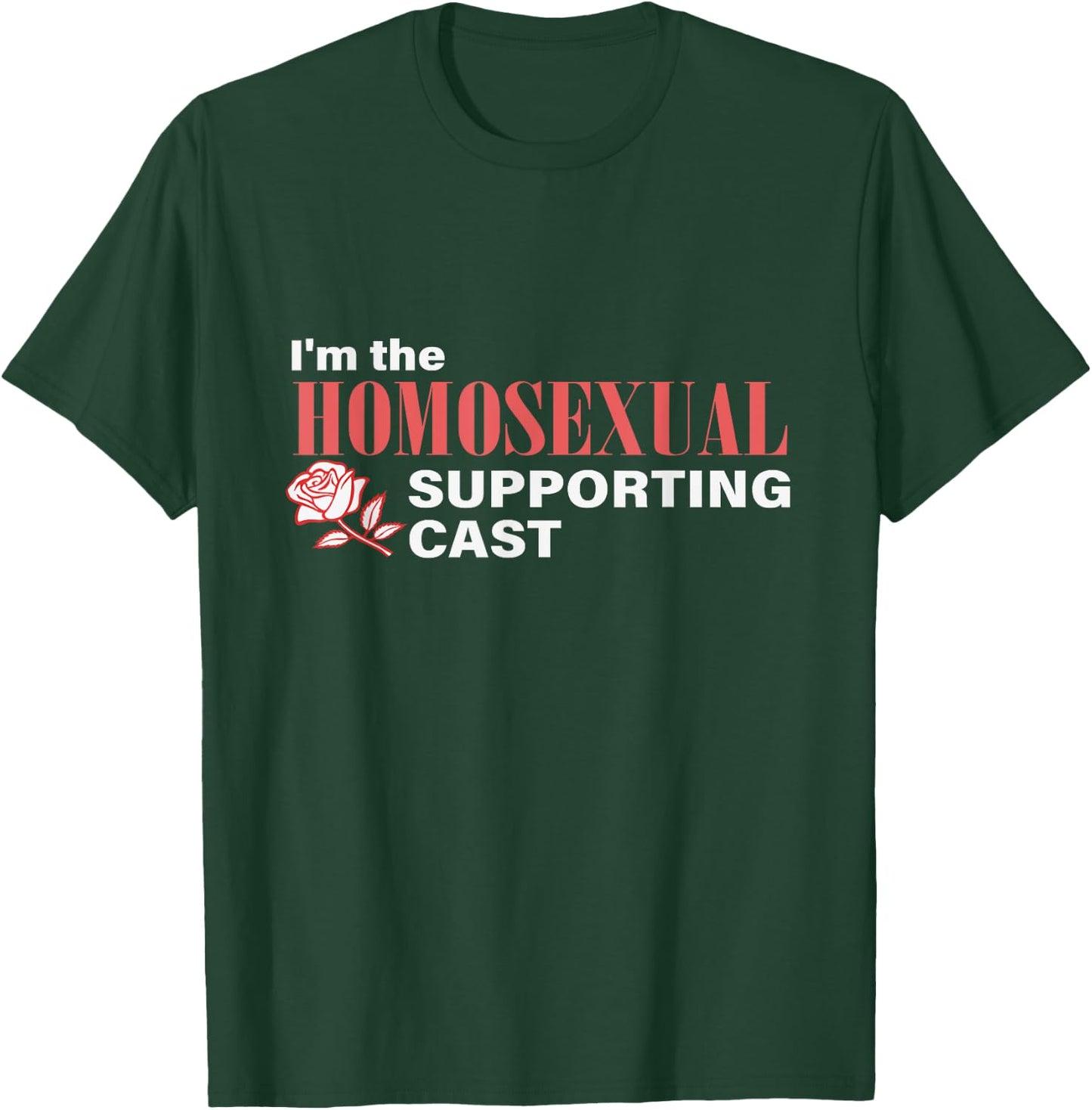 I'm The Homosexual Supporting Cast Funny T-Shirt - T-Shirt | Forest