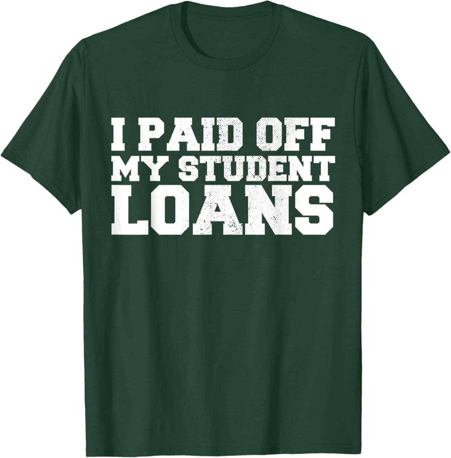 I Paid Off My Student Loans Vintage T-Shirt - T-Shirt | Forest