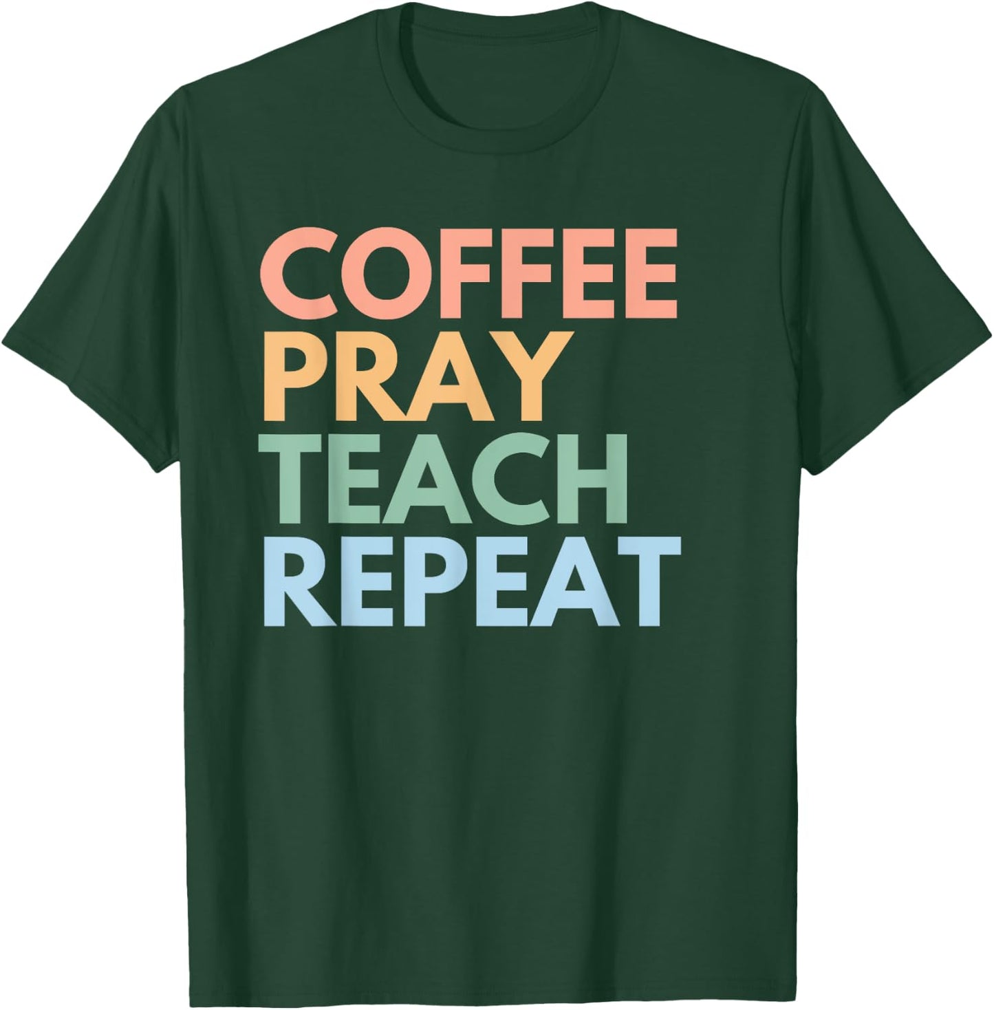 Coffee Pray Teach Repeat T-Shirt - T-Shirt | Forest