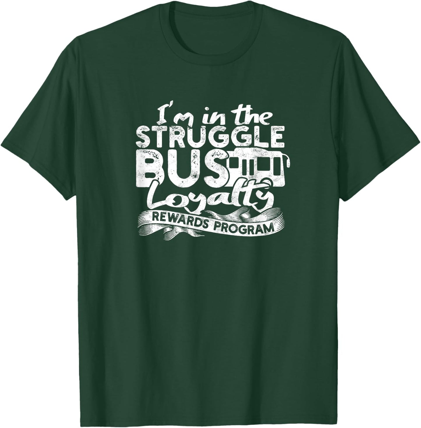 Struggle Bus Loyalty Rewards Program T-Shirt - T-Shirt | Forest