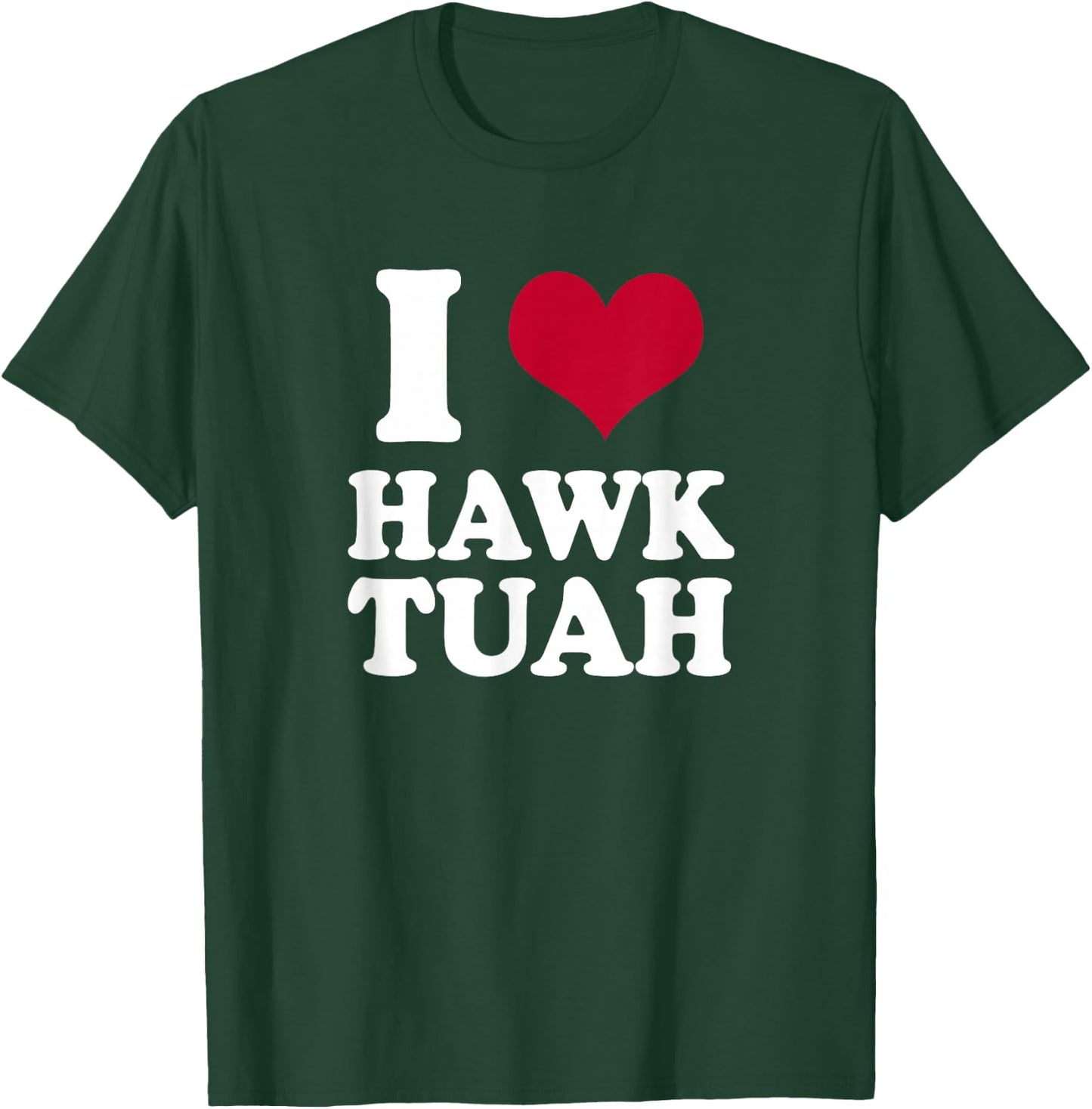 I heart Hawk Tuah T-Shirt - T-Shirt | Forest