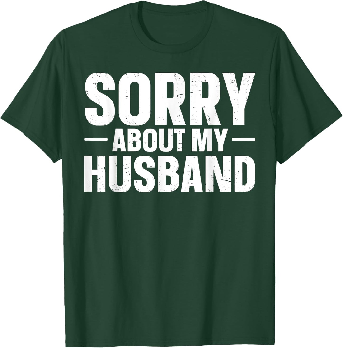 Sorry About My Husband T-Shirt - T-Shirt | Forest