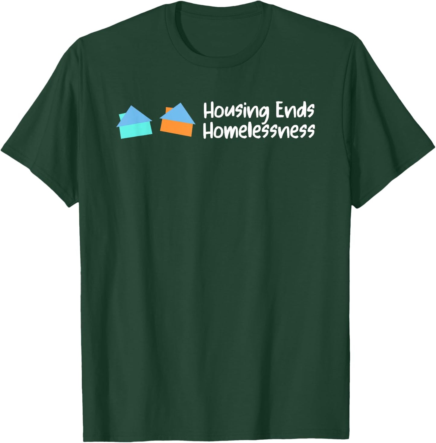 Housing Ends Homelessness Funny Women T-Shirt - T-Shirt | Forest