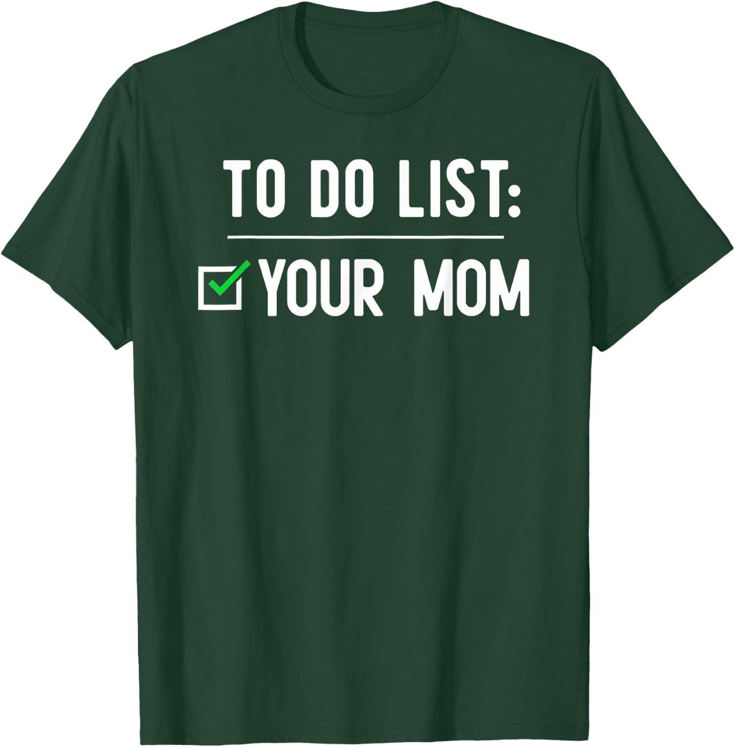 to Do List Your Mom T-Shirt - T-Shirt | Forest