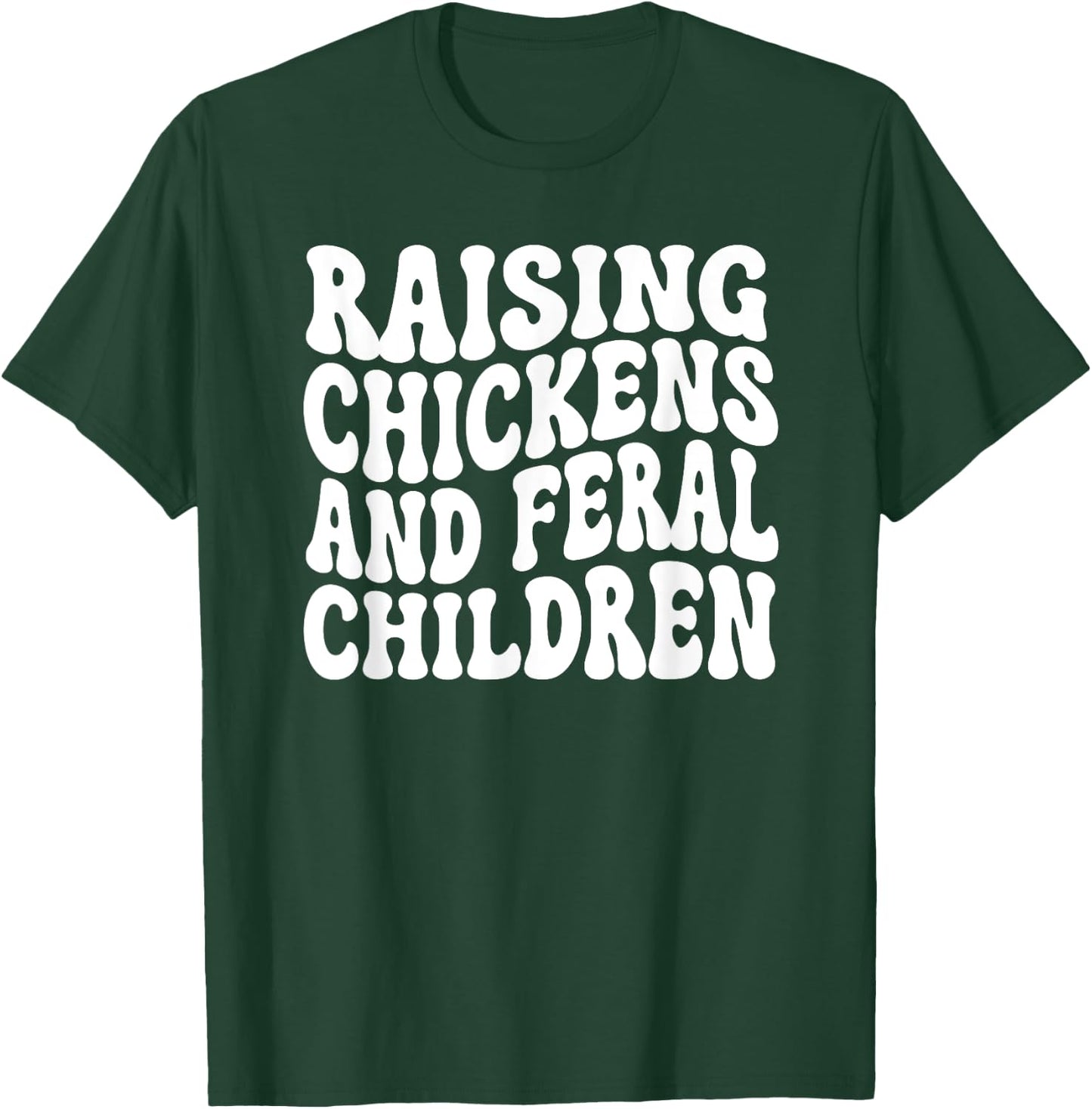Raising Chickens and Feral Children Funny Farm mom T-Shirt - T-Shirt | Forest