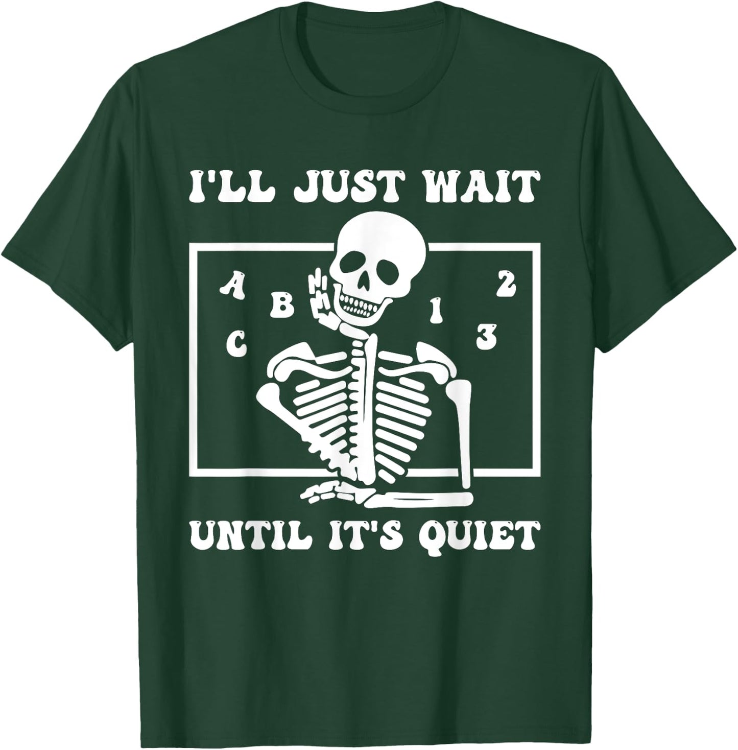 I'll Just Wait Until It's Quiet Funny Teacher Funny Teacher Men Women T-Shirt - T-Shirt | Forest