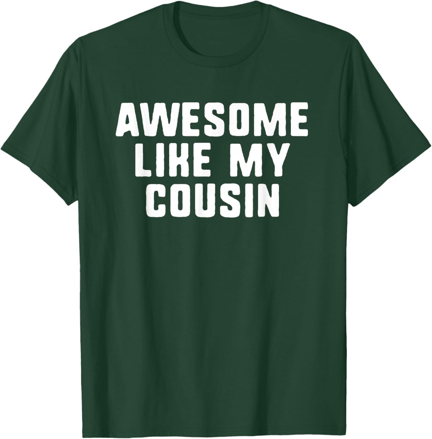 Awesome Like My Cousin Cool Funny T-Shirt - T-Shirt | Forest