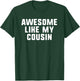 Awesome Like My Cousin Cool Funny T-Shirt - T-Shirt | Forest