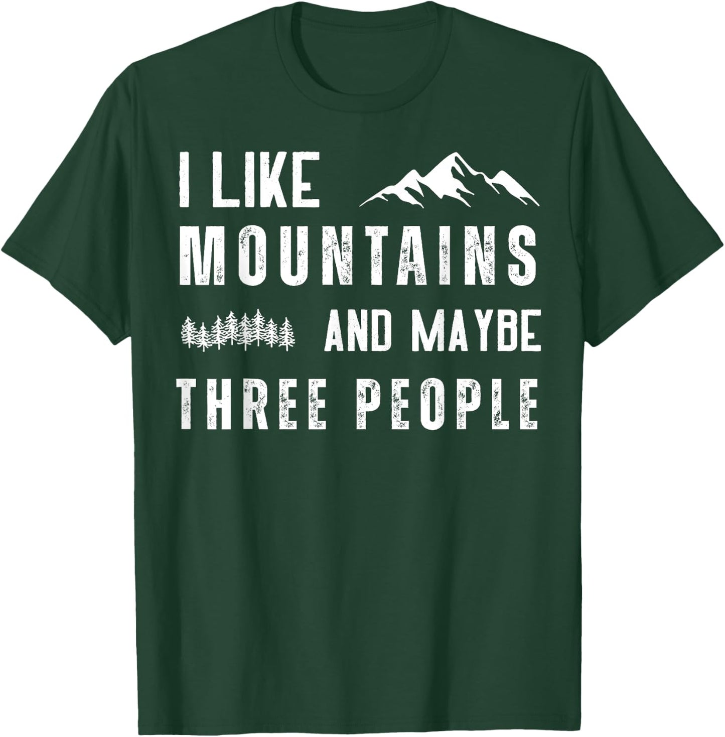 I Like Mountains And Maybe Three People T-Shirt - T-Shirt | Forest