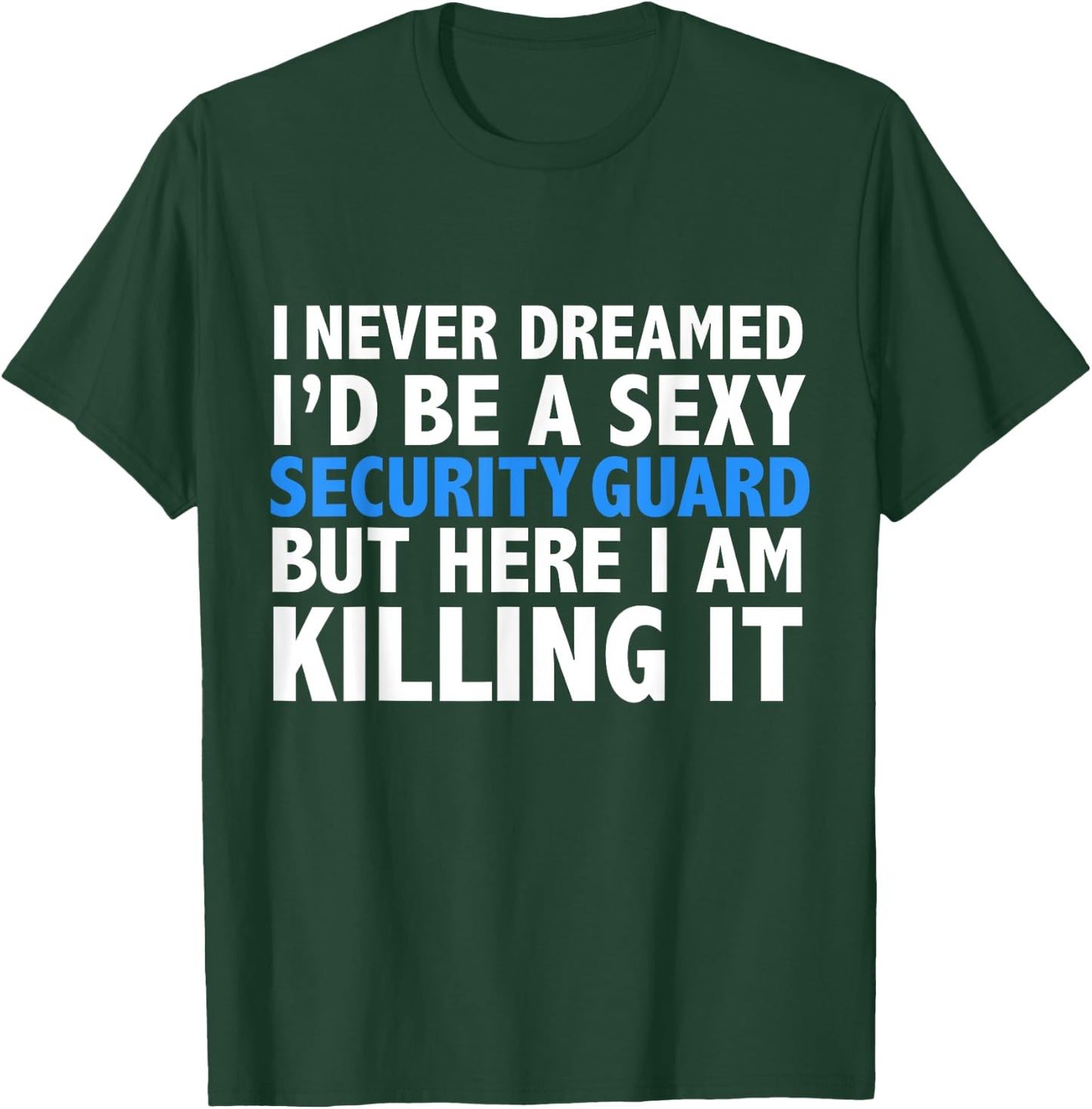 Never Dreamed I'd be a Sexy Security Guard Funny T-Shirt - T-Shirt | Forest