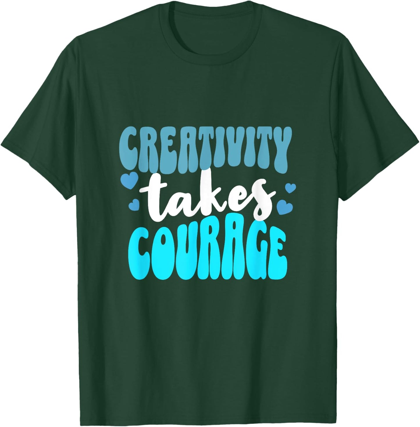 Creativity Takes Courage Artsy T-Shirt - T-Shirt | Forest