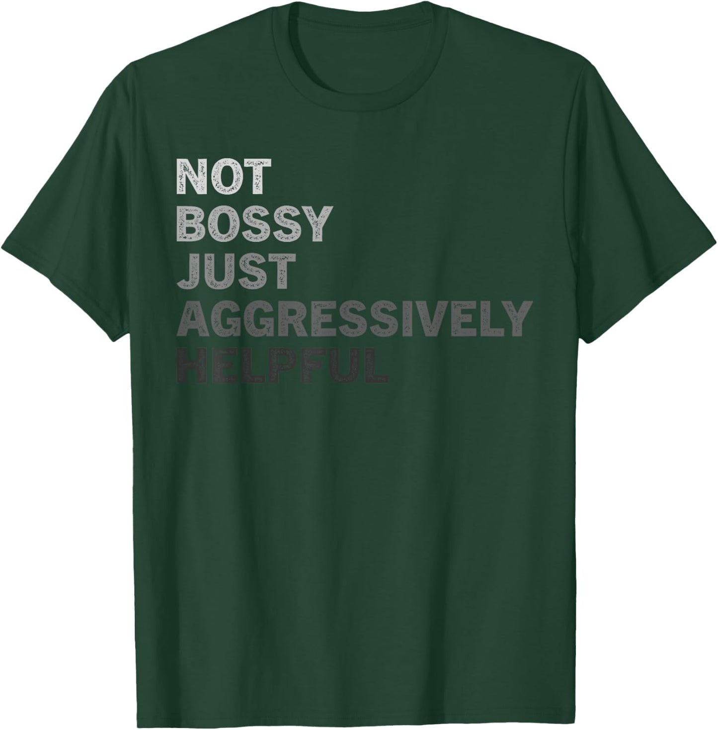 Not Bossy Just Aggressively Helpful Funny Saying Men Women T-Shirt - T-Shirt | Forest