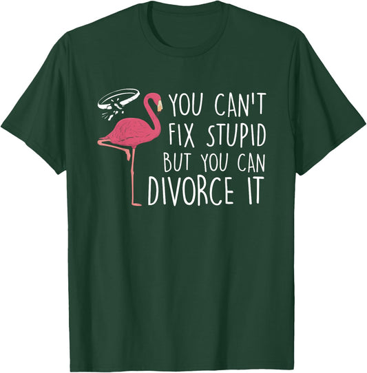 You Can't Fix Stupid But You Can Divorce It Divorce Party T-Shirt - T-Shirt | Forest