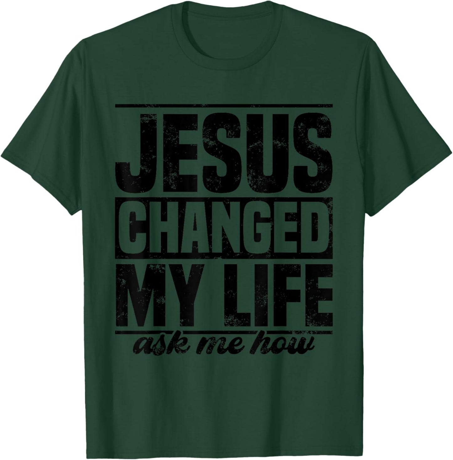 Jesus Changed My Life Ask Me How Jesus T-Shirt - T-Shirt | Forest