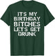 Party Gift Girl It's My Birthday Bitches Let's Get Drunk T-Shirt - T-Shirt | Forest