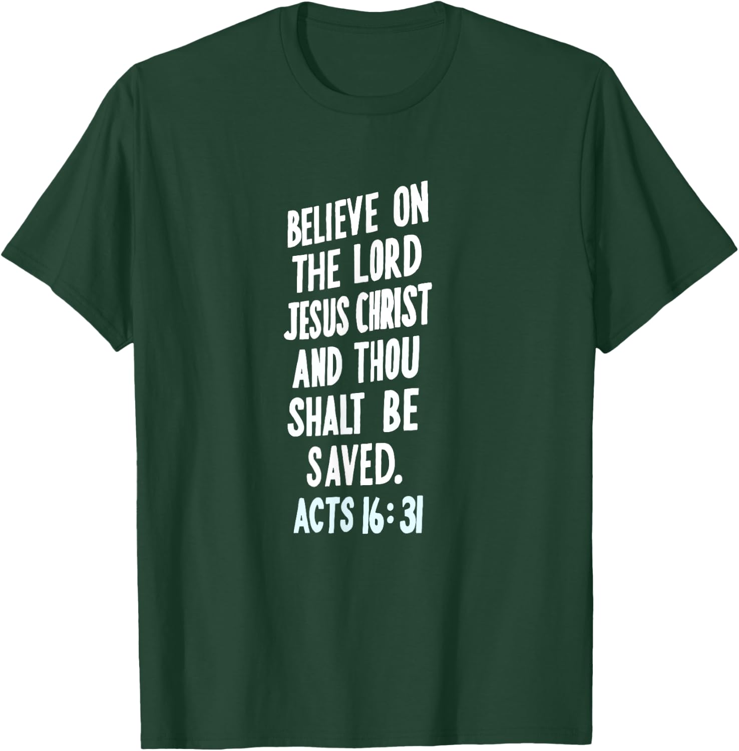 Believe On The Lord Jesus Christ Thou Shalt Be Saved Acts 16 T-Shirt - T-Shirt | Forest