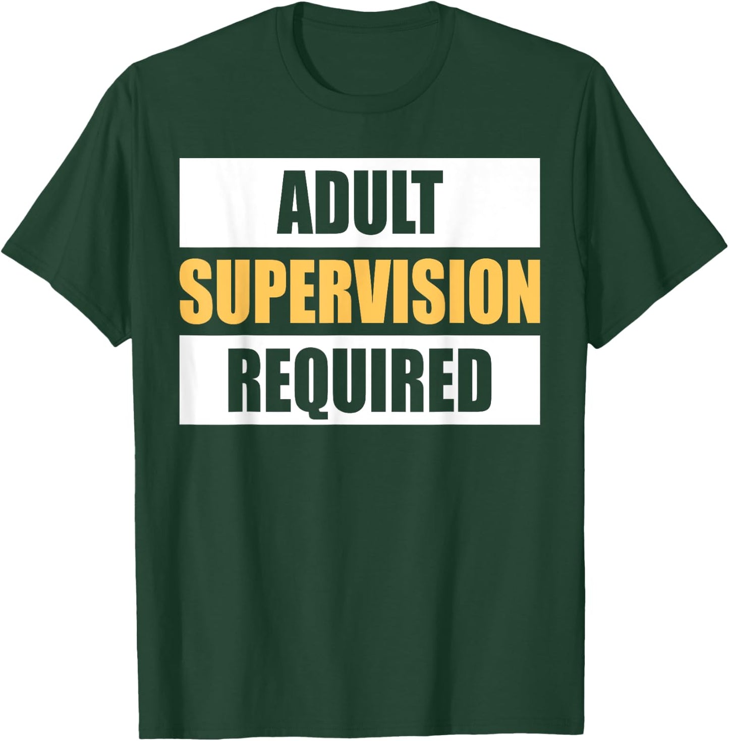 Adult Supervision Required Funny Sarcastic Joke T-Shirt - T-Shirt | Forest