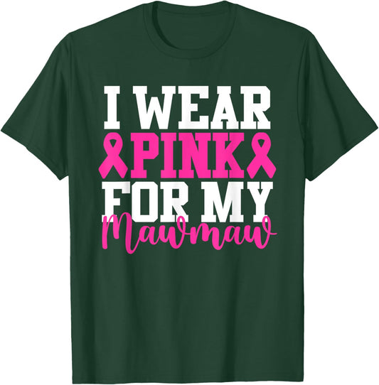 I Wear Pink For My Mawmaw Breast Cancer Awareness T-Shirt - T-Shirt | Forest