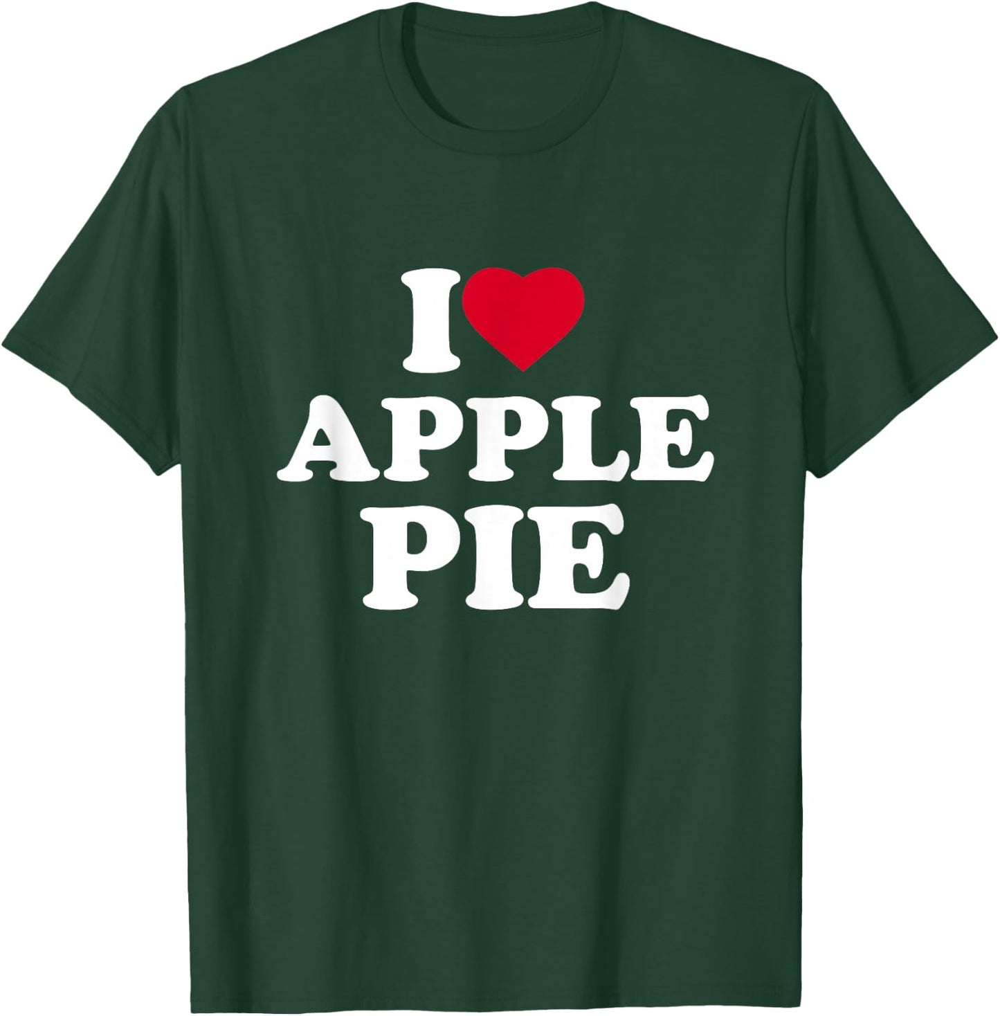 I Love Apple Pie I Heart Apple Pie Lover T-Shirt - T-Shirt | Forest
