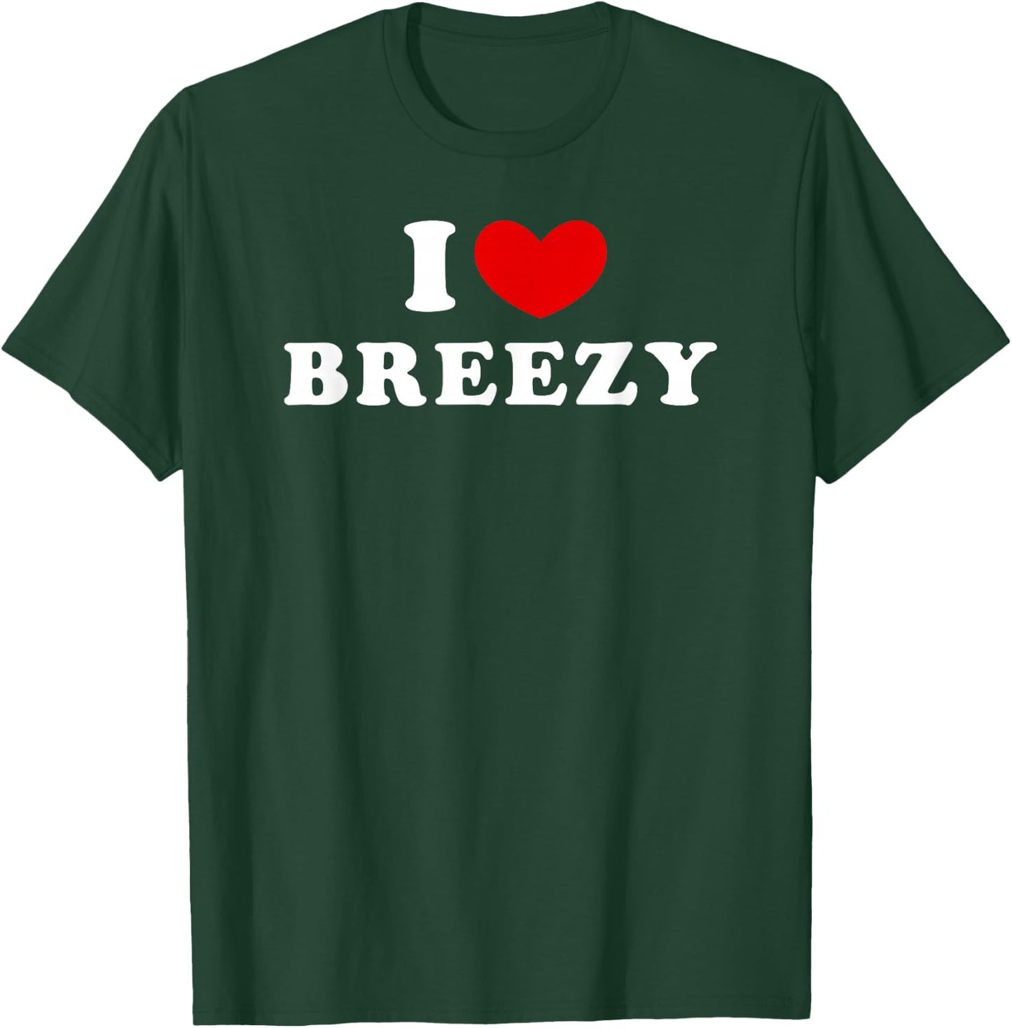 I Love Breezy, I Love Breezy T-Shirt - T-Shirt | Forest