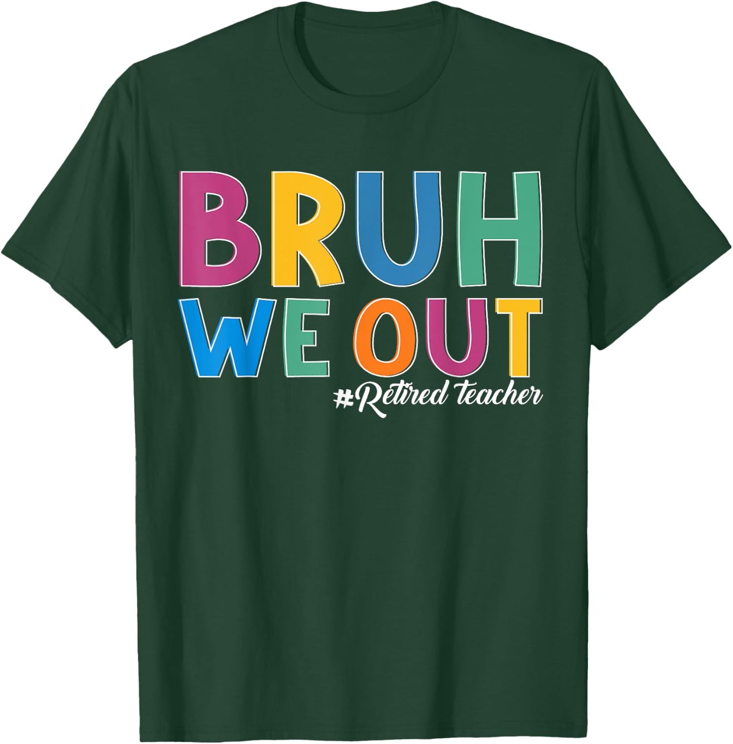 Bruh We out Retired Teacher Schools out Forever Retirement T-Shirt - T-Shirt | Forest