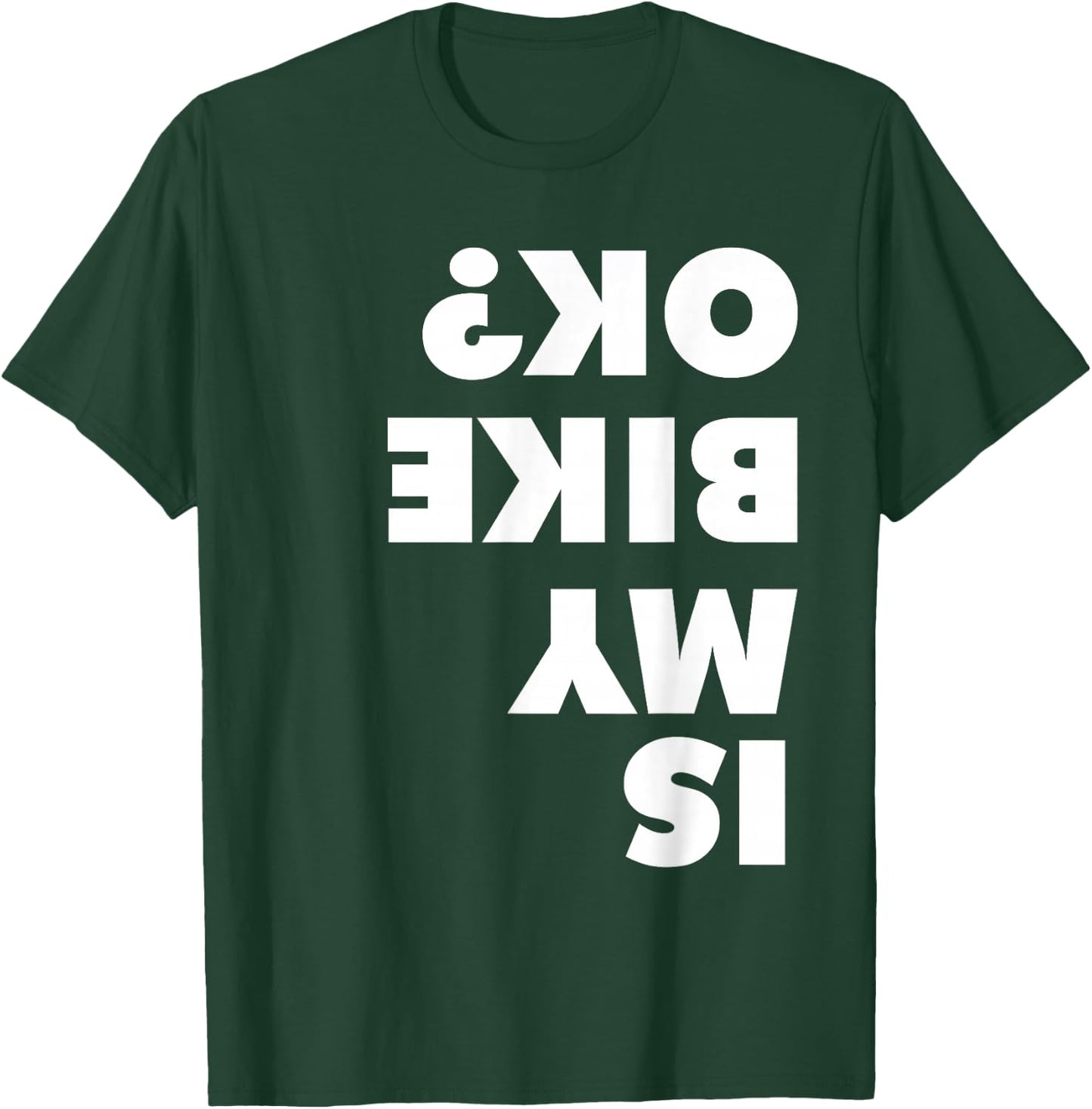 Is My Bike OK shirt for dirt bike and mountain bike lovers T-Shirt - T-Shirt | Forest