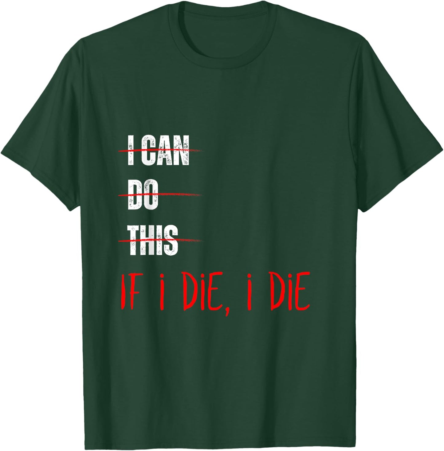 I Can Do This If I Die I Die Funny Fitness Workout Gym Lover T-Shirt - T-Shirt | Forest
