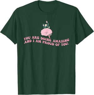 You Are Doing Amazing And I'm Proud Of You. Apparel T-Shirt - T-Shirt | Forest