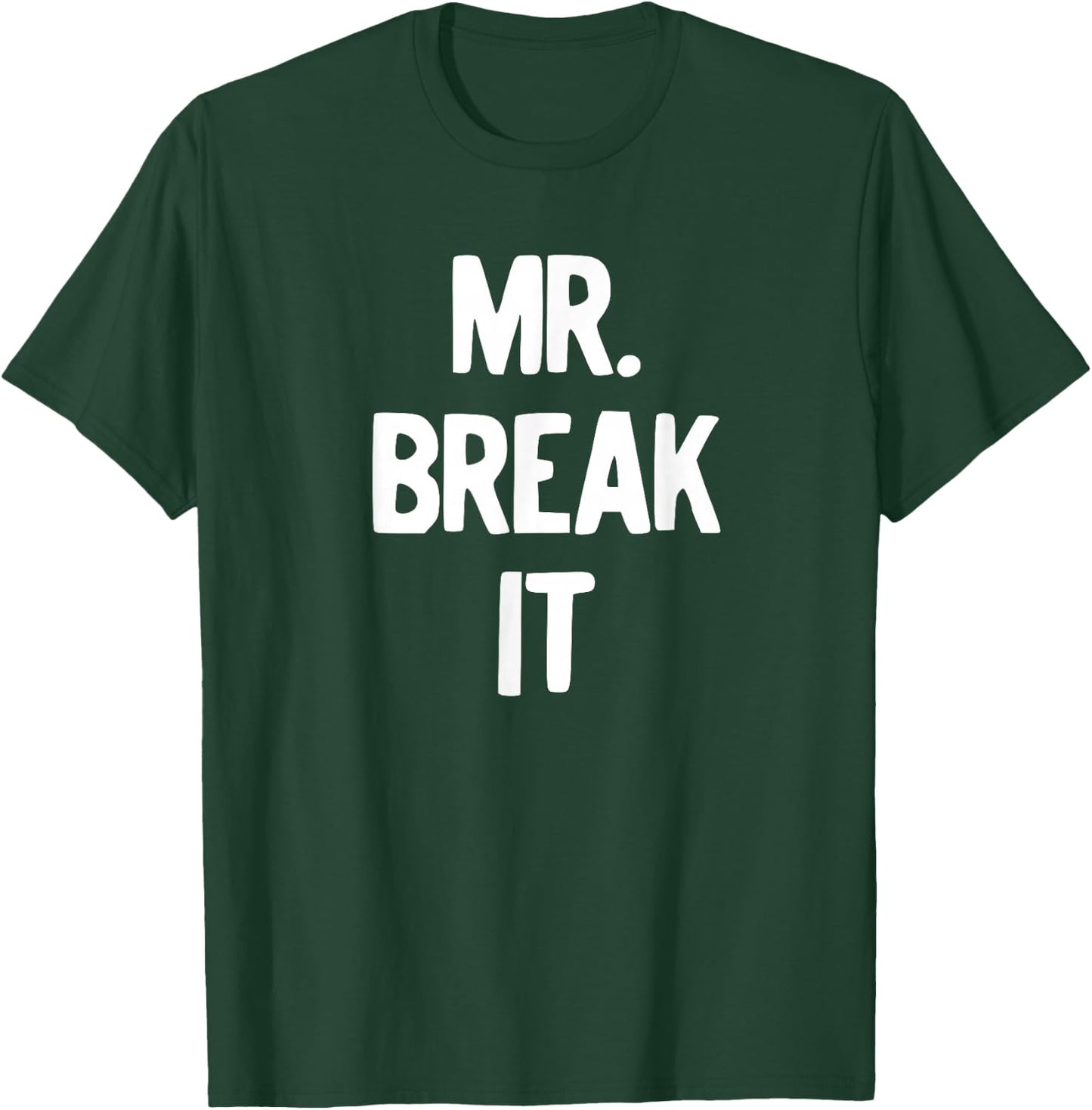 Mr. Break It Shirt T-Shirt - T-Shirt | Forest