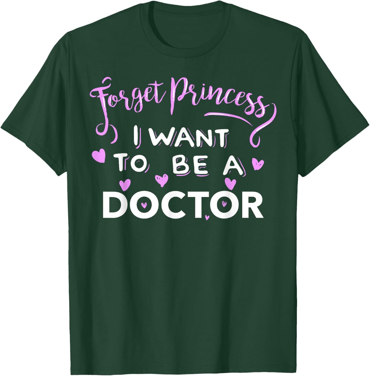 Forget Princess, I Want to be a Doctor T-Shirt - T-Shirt | Forest