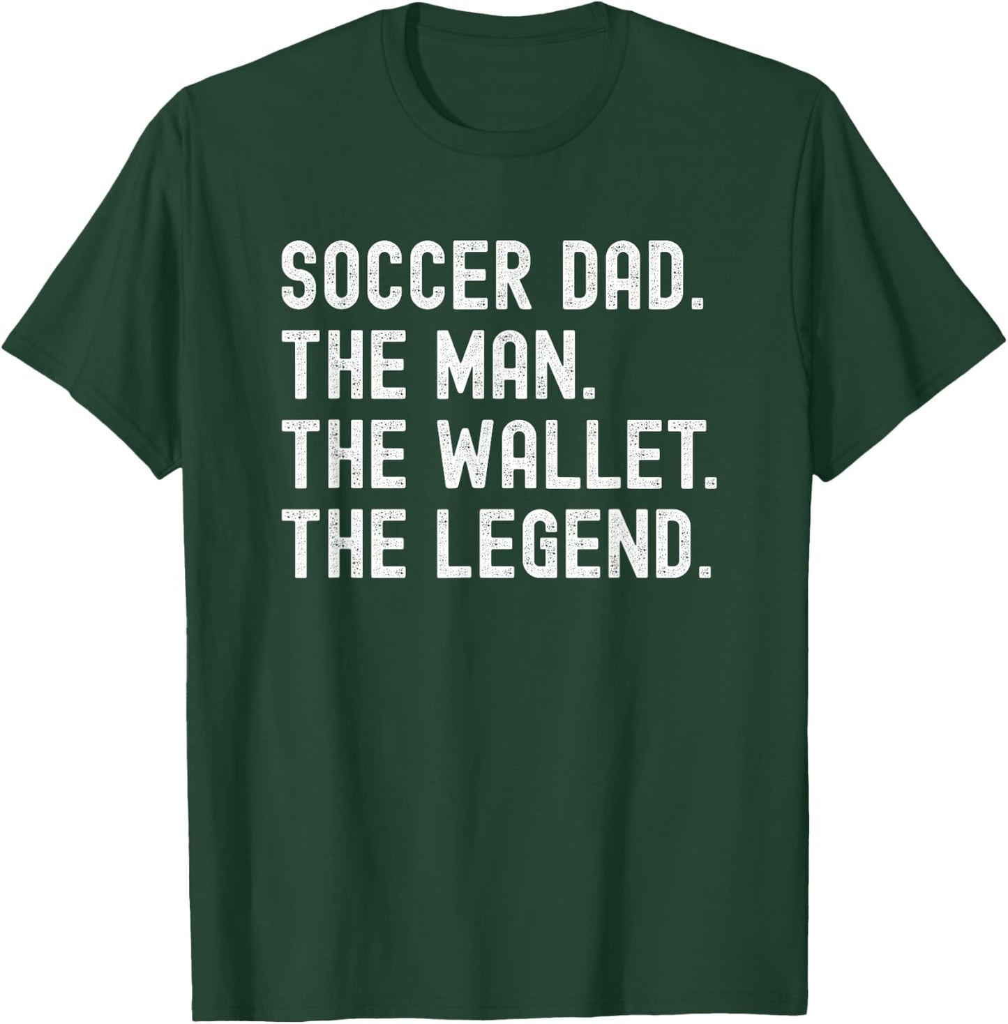 Soccer Dad Funny the Man the Wallet the Legend T-Shirt - T-Shirt | Forest