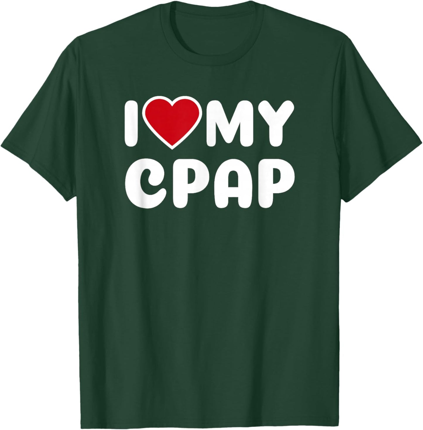 I Love My CPAP Sleep Apnea Mouthpiece T Shirt T-Shirt - T-Shirt | Forest