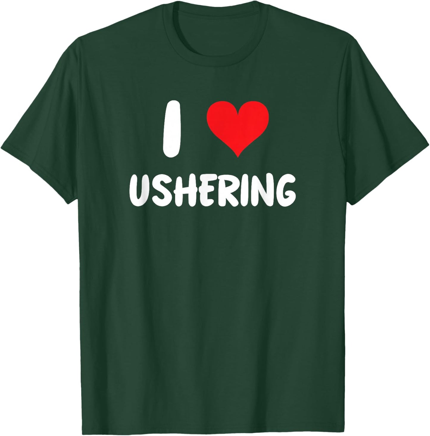 I Love Ushering - Usher Church Religion Religious Clergy T-Shirt - T-Shirt | Forest